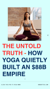 The untold truth: How yoga quietly built an $88B empire