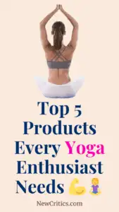 Top 5 Products Every Yoga Enthusiast Needs