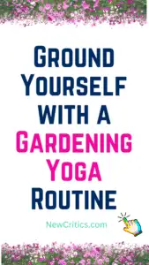 Ground Yourself with a Gardening Yoga Routine