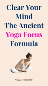 Clear Your Mind: The Ancient Yoga Focus Formula