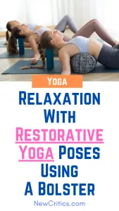 Relaxation With Restorative Yoga Poses Using A Bolster / Canva