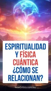 Espiritualidad y Física Cuántica - ¿Cómo se Relacionan?
