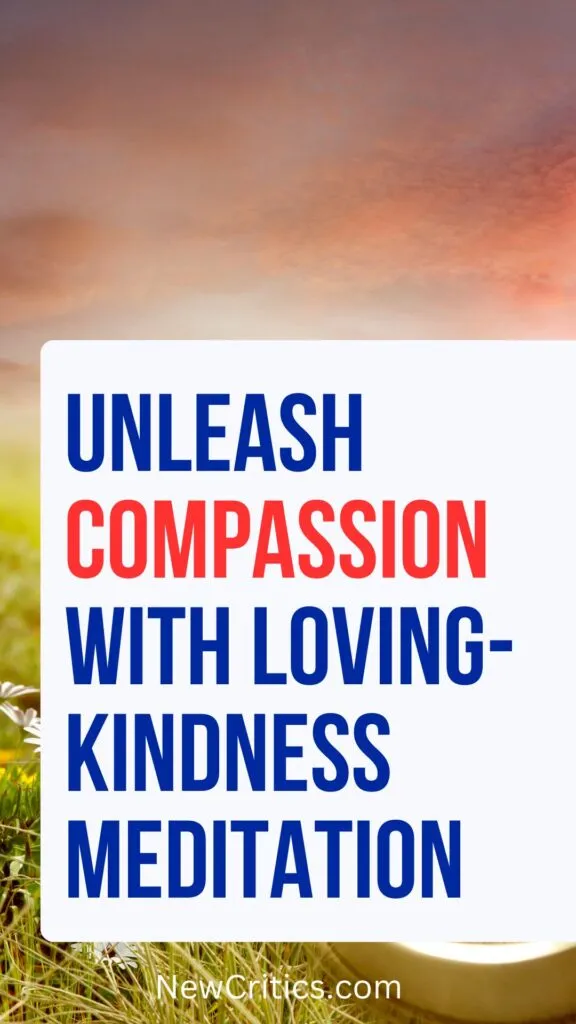 Unleash Compassion with Loving-kindness Meditation