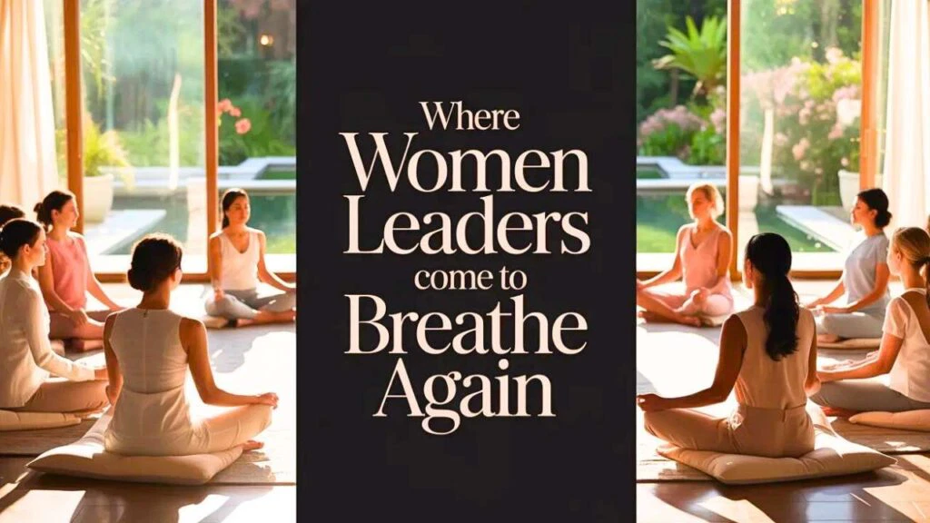 Where Women Leaders Come to Breathe Again