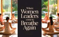 Where Women Leaders Come to Breathe Again